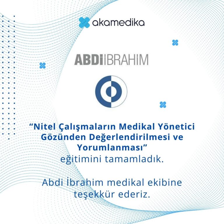 Nitel Çalışmaların Medikal Yönetici Gözünden Değerlendirilmesi ve Yorumlanması: Abdi İbrahim Medikal Ekibi